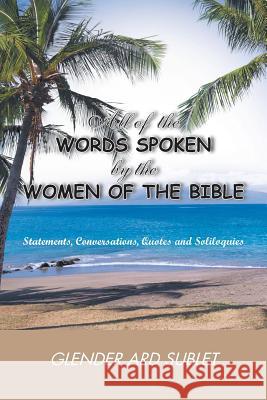 All of the Words Spoken by the Women of the Bible Glender Ard-Sublet 9781524616793 Authorhouse