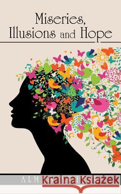 Miseries, Illusions and Hope Almas Akhtar 9781524617585 Authorhouse
