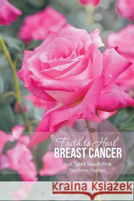 Faith to Heal Breast Cancer Just Tara's Touch Pink 9781524618452