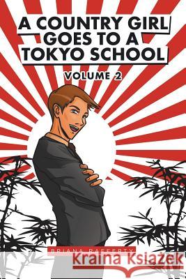 A Country Girl Goes To A Tokyo School: Volume 2 Briana Rafferty 9781524619770