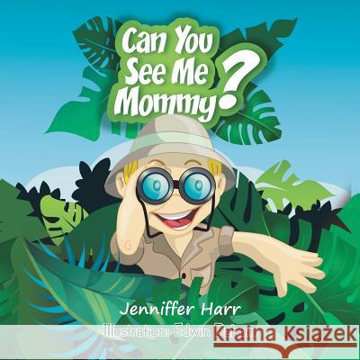 Can You See Me Mommy? Jenniffer Harr 9781524620639 Authorhouse