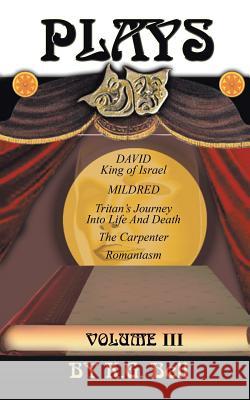 Plays: Volume III K. G. Bell 9781524620820 Authorhouse