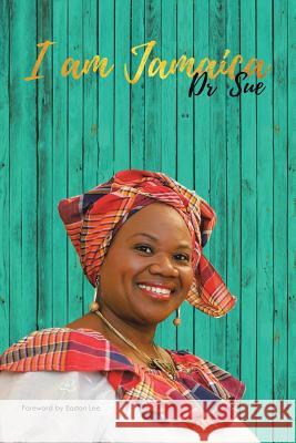 I Am Jamaica Dr Sue 9781524620929 Authorhouse