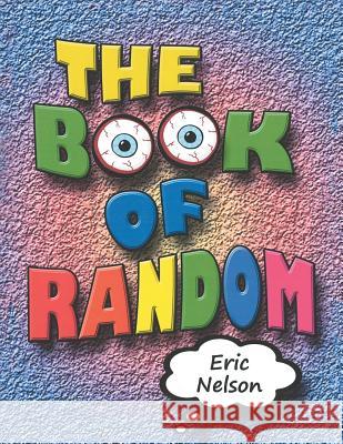 The Book of Random Eric Lekeith Nelson, II 9781524621117