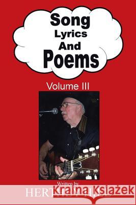 Song Lyrics and Poems: Volume III Herthey Hill 9781524621476 Authorhouse