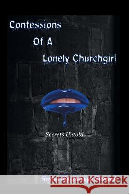 Confessions of a Lonely Churchgirl: Secrets Untold Latonya Leonardo 9781524622343