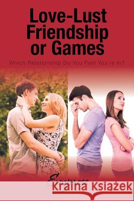 Love-Lust-Friendship-or Games: Which Relationship Do You Feel You're In? Empress 9781524622794 Authorhouse