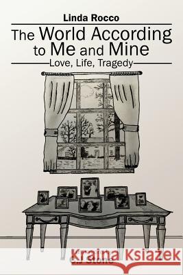 The World According to Me and Mine: Love, Life, Tragedy Linda Rocco 9781524622947 Authorhouse