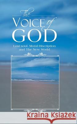 The Voice of God: Lost Soul, Moral Discription and the New World Howard Reece 9781524623036 Authorhouse