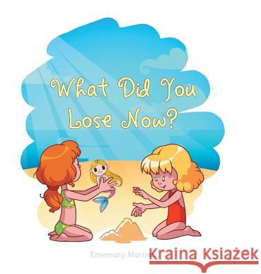 What Did You Lose Now? Rosemary Martino 9781524623722