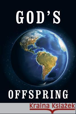 God's Offspring Robert Goeringer 9781524623814 Authorhouse