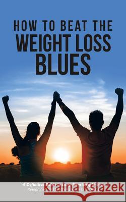 How to Beat the Weight Loss Blues Jim Cabeceiras 9781524623890 Authorhouse