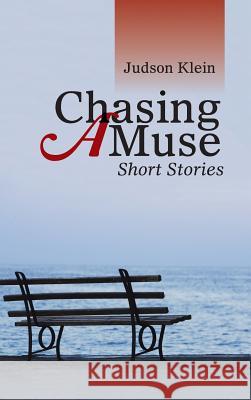 Chasing a Muse: Short Stories Judson Klein 9781524624149