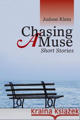 Chasing a Muse: Short Stories Judson Klein 9781524624163