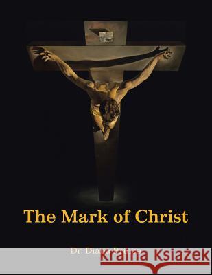 The Mark of Christ Dr Diana Prince 9781524625320 Authorhouse