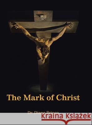 The Mark of Christ Dr Diana Prince 9781524625337 Authorhouse