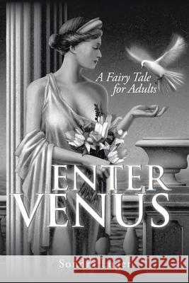 Enter Venus: A Fairy Tale for Adults Sondra Luger 9781524625542