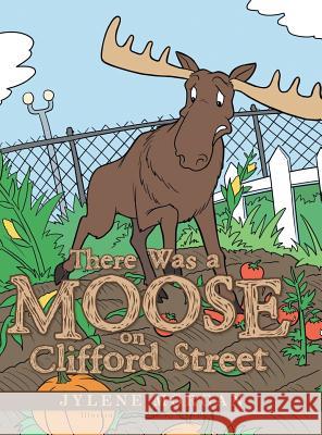 There Was a Moose on Clifford Street Jylene Morgan, Sean Winburn 9781524625719