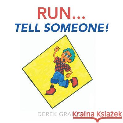 Run . . . Tell Someone! Derek Graham 9781524625849 Authorhouse