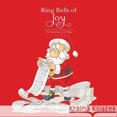 Ring Bells of Joy: It's Christmas Let It Ring Latonya Gaston L S G 9781524625856