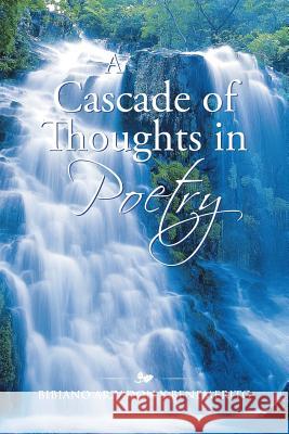 A Cascade of Thoughts in Poetry Bibiano Arzadon y Benemerito 9781524626549 Authorhouse