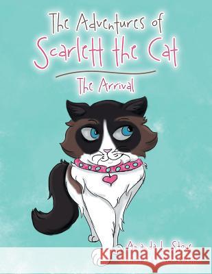 The Adventures of Scarlett the Cat: The Arrival Amanda L Stone 9781524626983 Authorhouse