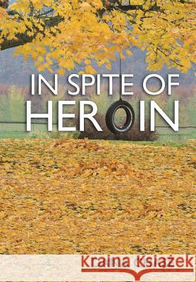 In Spite of Heroin Dana Chase 9781524628048 Authorhouse