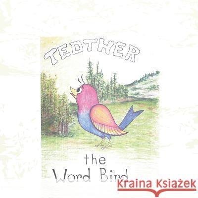 Tedther the Word Bird Pamela Bunyard, Christine Richardson 9781524628130