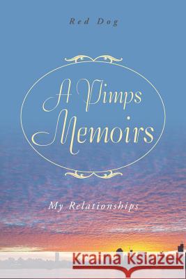 A Pimps Memoirs: My Relationships Red Dog 9781524628192 Authorhouse