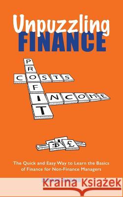 Unpuzzling Finance: The Quick and Easy Way to Learn the Basics of Finance for Non-Finance Managers Zahoor Bargir 9781524629601