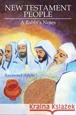 New Testament People: A Rabbi's Notes Raymond Apple 9781524629946 Authorhouse