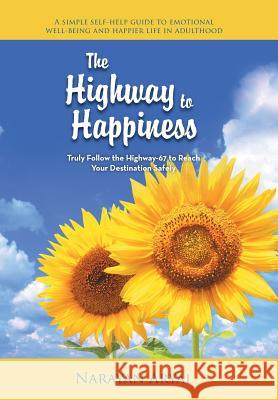 The Highway to Happiness: Truly Follow the Highway-67 to Reach Your Destination Safely Narayan Aryal 9781524630515