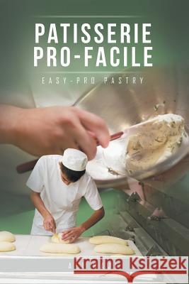 Patisserie Pro-Facile: Easy-Pro Pastry Ali Haji 9781524630621 Authorhouse