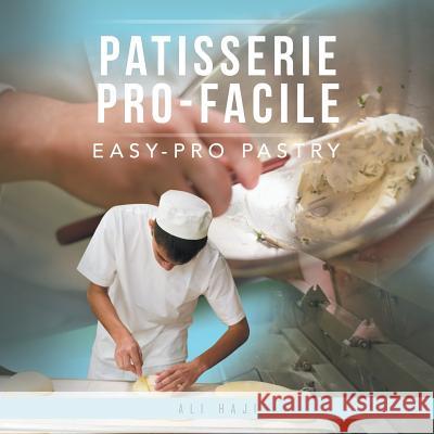 Patisserie Pro-Facile: Easy-Pro Pastry Ali Haji 9781524630638 Authorhouse