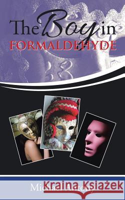 The Boy in Formaldehyde Michael Antony 9781524630966