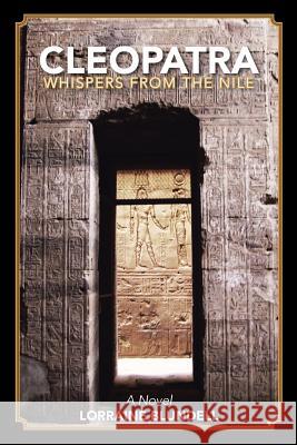 Cleopatra: Whispers from the Nile Lorraine Blundell 9781524632212 Authorhouse