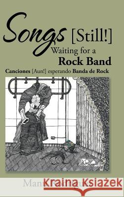 Songs [Still!] Waiting for a Rock Band Manu Rodriguez 9781524632489 Authorhouse