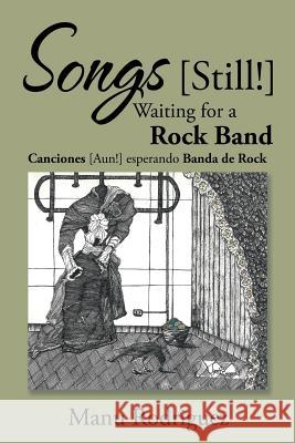 Songs [still!] Waiting for a Rock Band Manu Rodriguez 9781524632502 Authorhouse