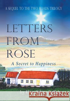 Letters From Rose: A Secret to Happiness Buffalo, Eliza White 9781524632922