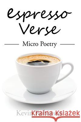 Espresso Verse: Micro Poetry Kevin Robinson 9781524633349