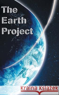 The Earth Project John J Phillips 9781524634063 Authorhouse