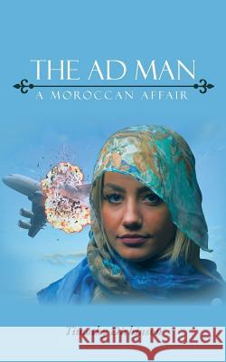 The Ad Man: A Moroccan Affair Timothy Dickinson 9781524634629