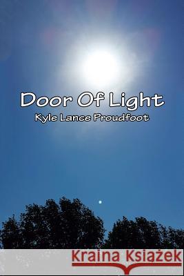 Door Of Light Proudfoot, Kyle Lance 9781524634766 Authorhouse