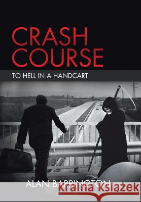 Crash Course: To Hell in a Handcart Alan Barrington 9781524635169