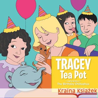 Tracey Tea Pot: The Birthday Chihuahua Linda Patterson 9781524635206