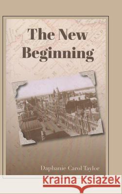 The New Beginning Daphanie Carol Taylor 9781524636012 Authorhouse