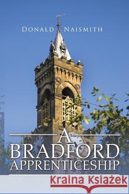 A Bradford Apprenticeship Donald Naismith 9781524636111