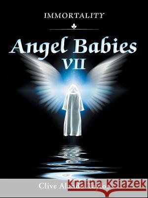 Angel Babies VII: Immortality Clive Alando Taylor 9781524636920