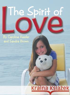 The Spirit of Love Sandra Brown, Caroline Keefer 9781524638634 Authorhouse