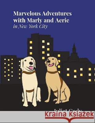 Marvelous Adventures with Marly and Aerie in New York City Juliet Cody 9781524638931